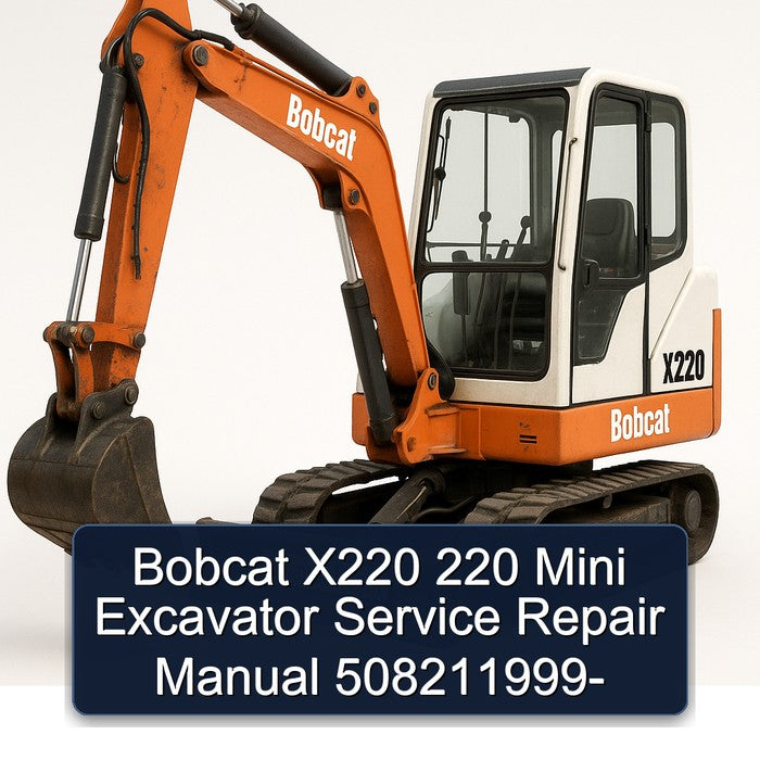 Bobcat X220 220 Mini Excavator 508211999 Service Repair Workshop Manual PDF