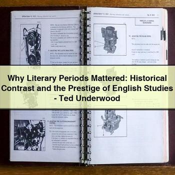 Why Literary Periods Mattered: Historical Contrast and the Prestige of English Studies-Ted Underwood