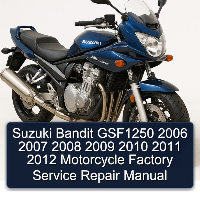 2006-2012 Suzuki Bandit GSF1250 Motorcycle Service Repair Workshop Manual