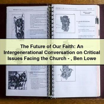 The Future of Our Faith: An Intergenerational Conversation on Critical Issues Facing the Church-Ben Lowe