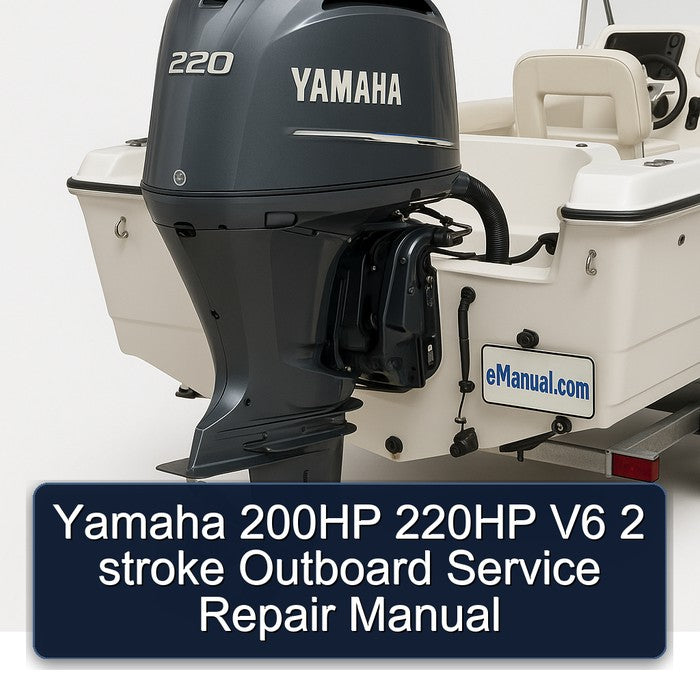 Yamaha 200HP 220HP V6 2 Stroke Outboard Service Repair Workshop Manual