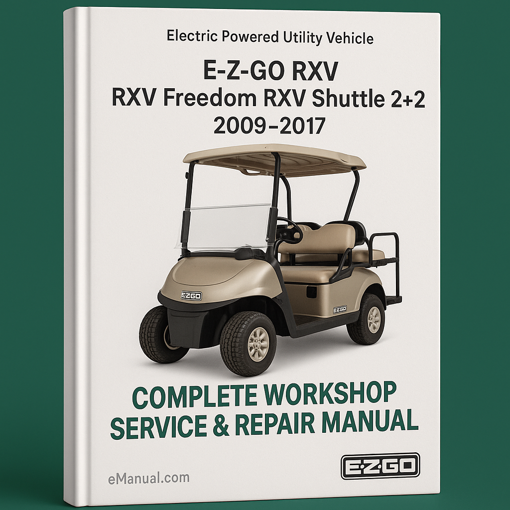 E-Z-GO RXV RXV Freedom RXV Shuttle 2+2 Electric Powered Utility Vehicle Complete Workshop Service Repair Manual 2009 2010 2011 2012 2013 2014 2015 2016 2017