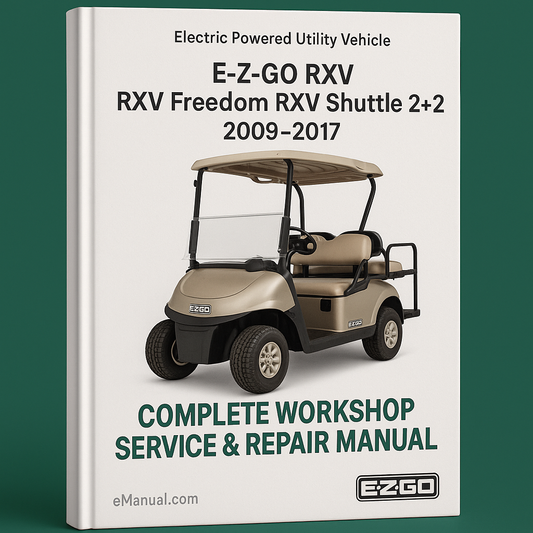E-Z-GO RXV RXV Freedom RXV Shuttle 2+2 Electric Powered Utility Vehicle Complete Workshop Service Repair Manual 2009 2010 2011 2012 2013 2014 2015 2016 2017