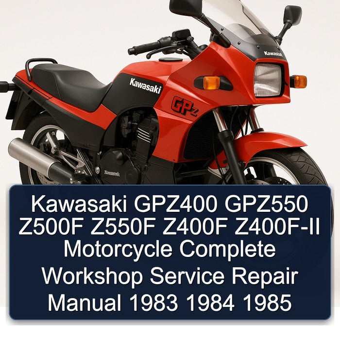 1983-1985 Kawasaki GPZ Series GPZ400 GPZ550 Z500F Z550F Z400F Z400F-II Motorcycle Service Repair Workshop Manual