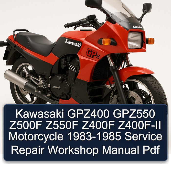 1983-1985 Kawasaki GPZ Series GPZ400 GPZ550 Z500F Z550F Z400F Z400F-II Motorcycle Service Repair Workshop Manual