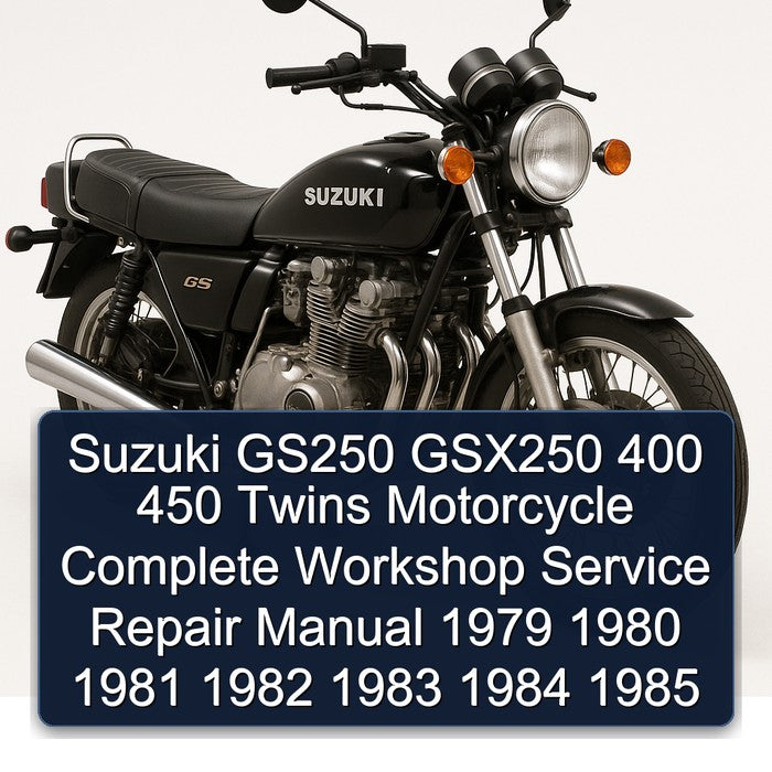1979-1985 Suzuki GSX Series GS250 GSX250 400 450 Twins Motorcycle Service Repair Workshop Manual