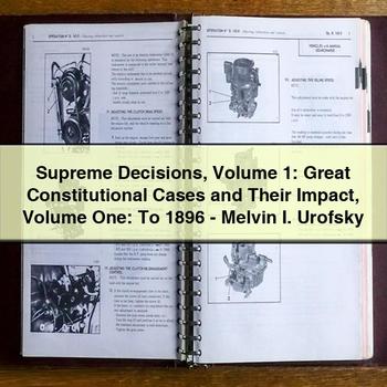 Supreme Decisions Volume 1: Great Constitutional Cases and Their Impact Volume One: To 1896-Melvin I. Urofsky