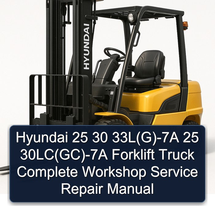 Hyundai 25 30 33l(g)-7a 30lc(gc)-7a Forklift Truck Service Repair Workshop Manual
