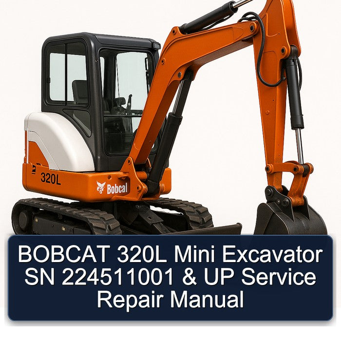 Bobcat 320L Mini Excavator SN 224511001 UP Service Repair Workshop Manual