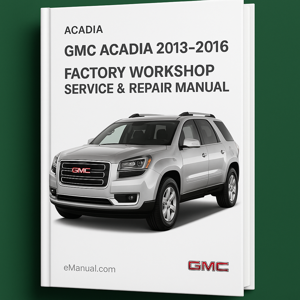 GMC Acadia 2013-2016 Factory Workshop Service Repair Manual