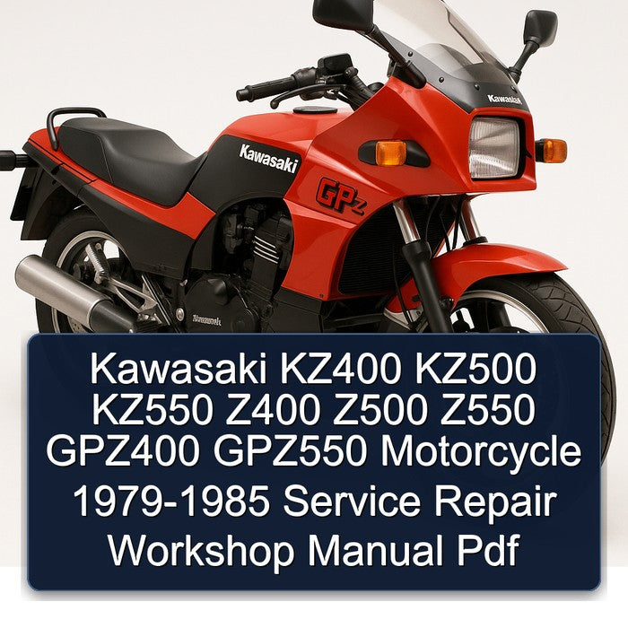 1979-1985 Kawasaki GPZ Series KZ400 KZ500 KZ550 Z400 Z500 Z550 GPZ400 GPZ550 Motorcycle Service Repair Workshop Manual