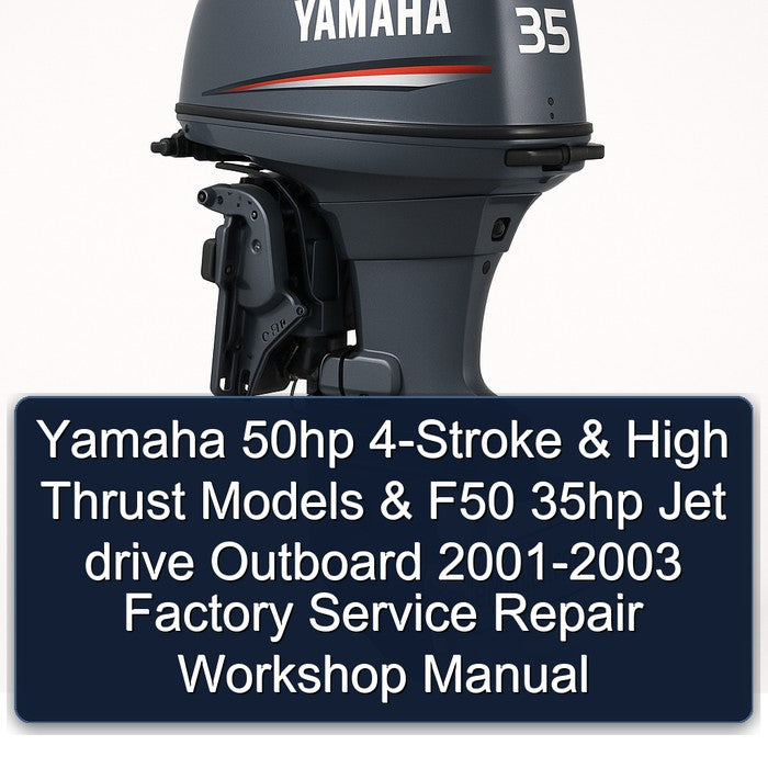 2001-2003 Yamaha 50HP 4-stroke High Thrust Models F50 35HP Jet Drive Outboard Service Repair Workshop Manual