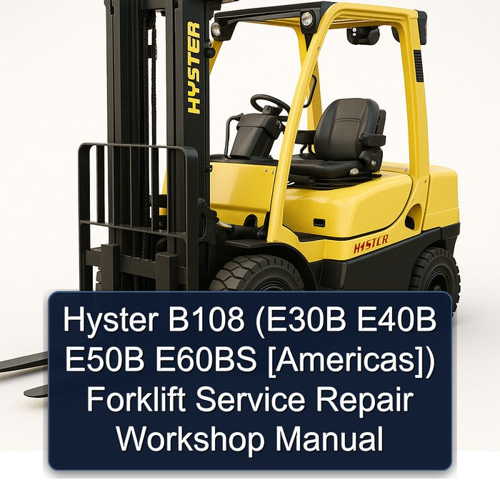 Hyster B108 (e30b E40B E50B E60BS [americas]) Forklift Service Repair Workshop Manual
