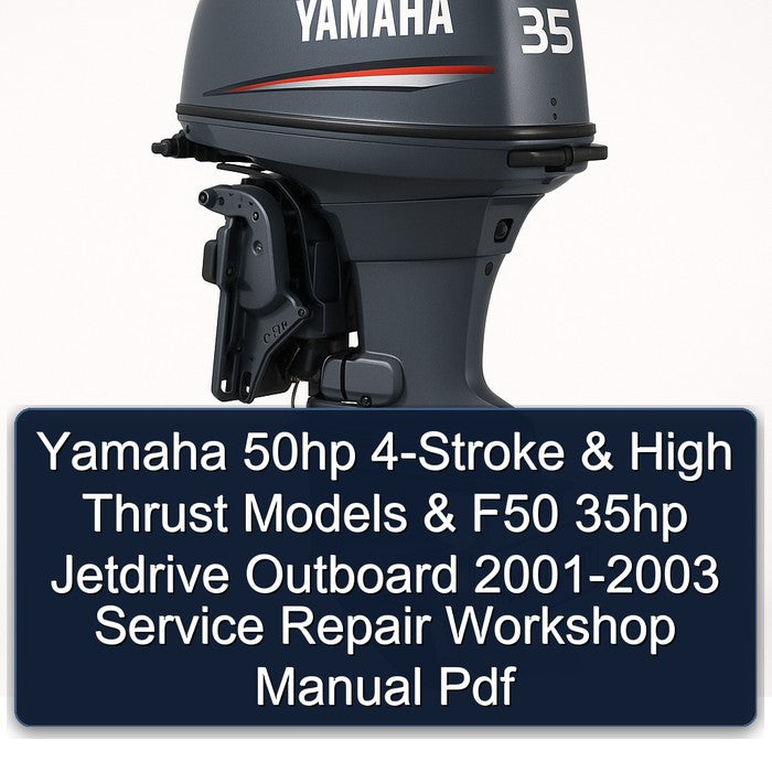 2001-2003 Yamaha 50HP 4-stroke High Thrust Models F50 35HP Jetdrive Outboard Service Repair Workshop Manual