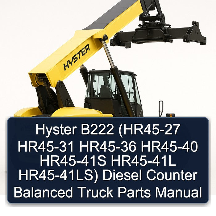Hyster B222 (hr45-27 HR45-31 HR45-36 HR45-40 HR45-41S HR45-41L Hr45-41ls) Diesel Counter Balanced Truck Parts Catalog