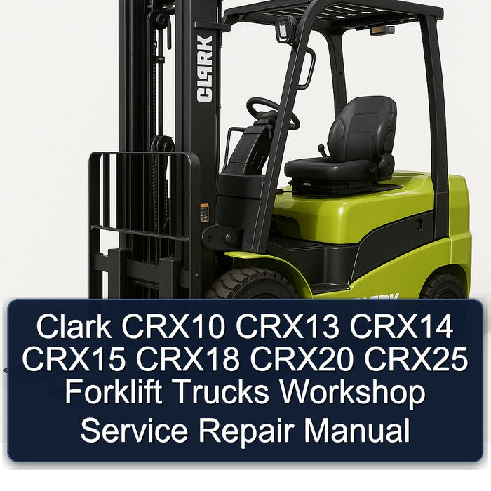 Clark CRX10 CRX13 CRX14 CRX15 CRX18 CRX20 CRX25 Forklift Trucks Service Repair Workshop Manual