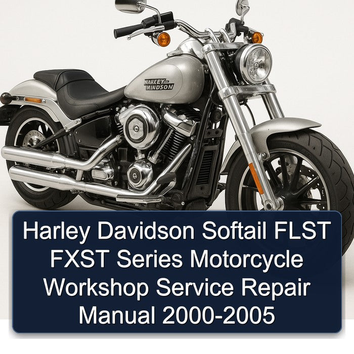 2000-2005 Harley Davidson Softail Flst Fxst Series Motorcycle Service Repair Workshop Manual