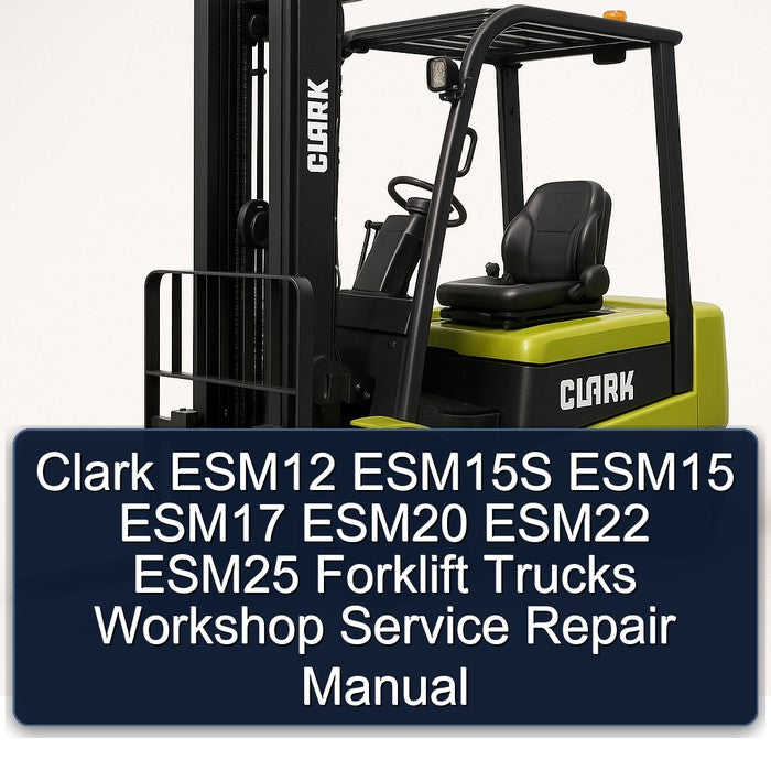 Clark ESM12 ESM15S ESM15 ESM17 ESM20 ESM22 ESM25 Forklift Trucks Service Repair Workshop Manual