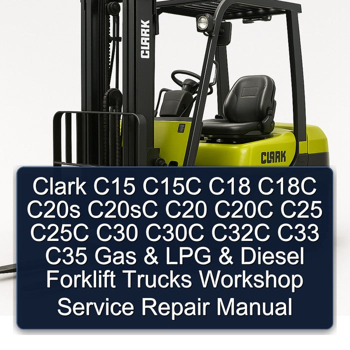 Clark C15 C15C C18 C18C C20S C20SC C20 C20C C25 C25C C30 C30C C32C C33 C35 Gas LPG Diesel Forklift Trucks Service Repair Workshop Manual