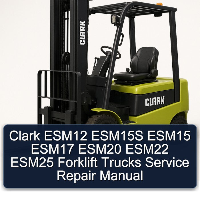 Clark ESM12 ESM15S ESM15 ESM17 ESM20 ESM22 ESM25 Forklift Trucks Service Repair Workshop Manual