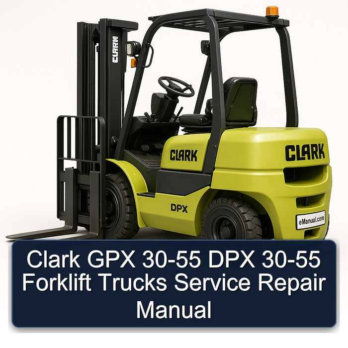 Clark GPX DPX Forklift Trucks 30 55 30 55 Service Repair Workshop Manual