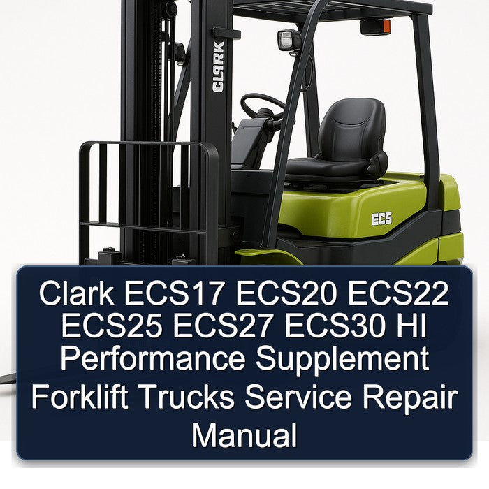 Clark ECS17 ECS20 ECS22 ECS25 ECS27 ECS30 HI Performance Supplement Forklift Trucks Service Repair Workshop Manual