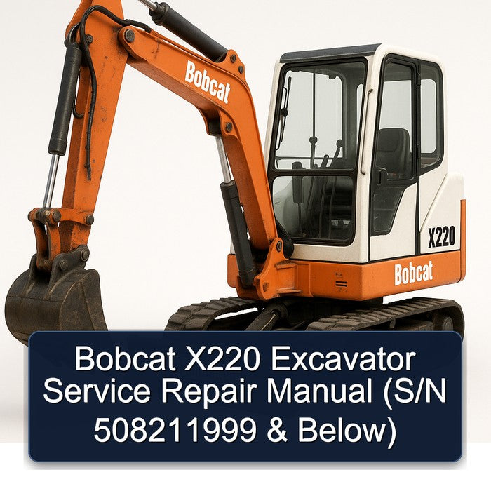 Bobcat X220 Excavator (s/n 508211999 Below) Service Repair Workshop Manual