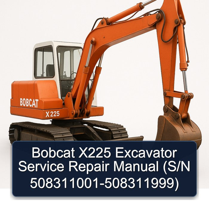 Bobcat X225 Excavator (s/n 508311001-508311999) Service Repair Workshop Manual