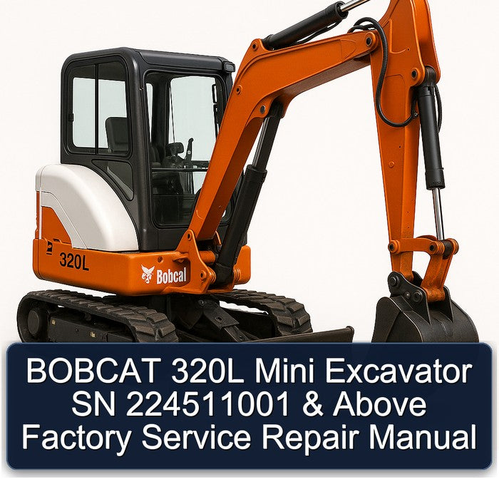 Bobcat 320L Mini Excavator SN 224511001 Above Service Repair Workshop Manual
