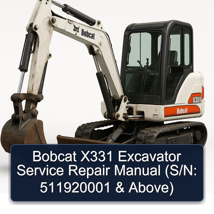 Bobcat X331 Excavator (s/n: 511920001 Above) Service Repair Workshop Manual