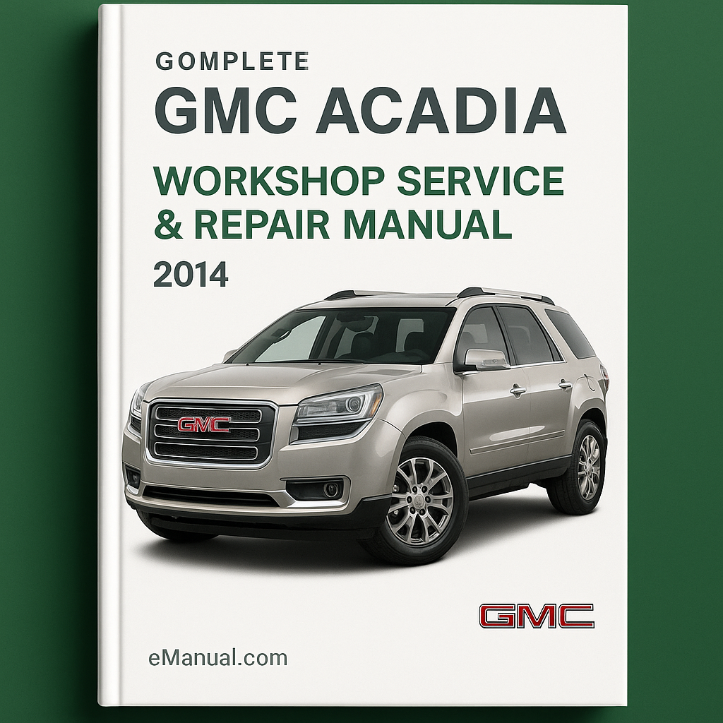GMC Acadia Complete Workshop Service Repair Manual 2014