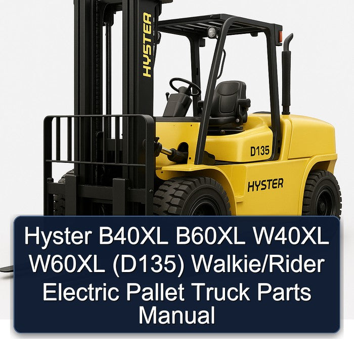 Hyster B40XL B60XL W40XL W60XL (D135) Walkie/rider Electric Pallet Truck Parts Catalog