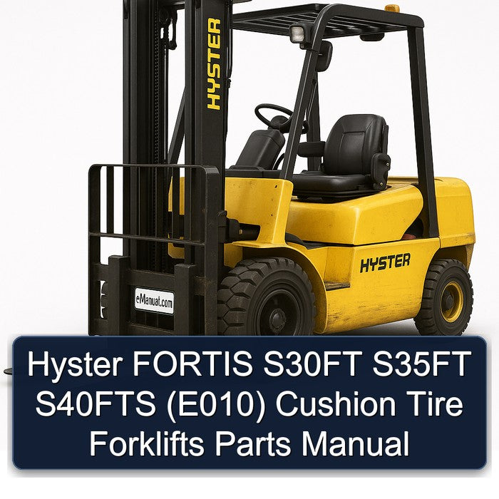 Hyster Fortis S30FT S35FT S40FTS (E010) Cushion Tire Forklifts Parts Catalog