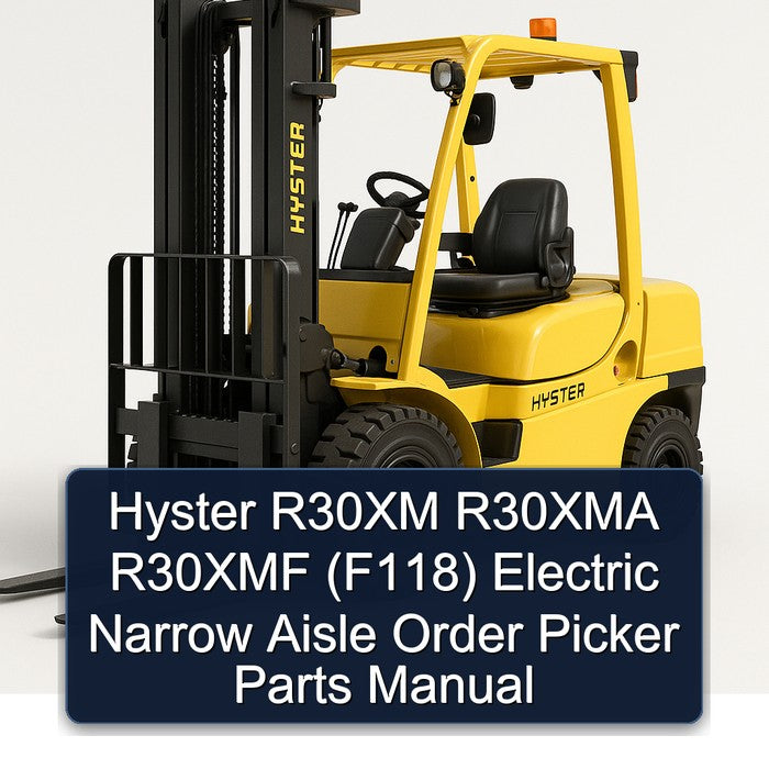 Hyster R30XM R30XMA R30XMF (F118) Electric Narrow Aisle Order Picker Parts Catalog