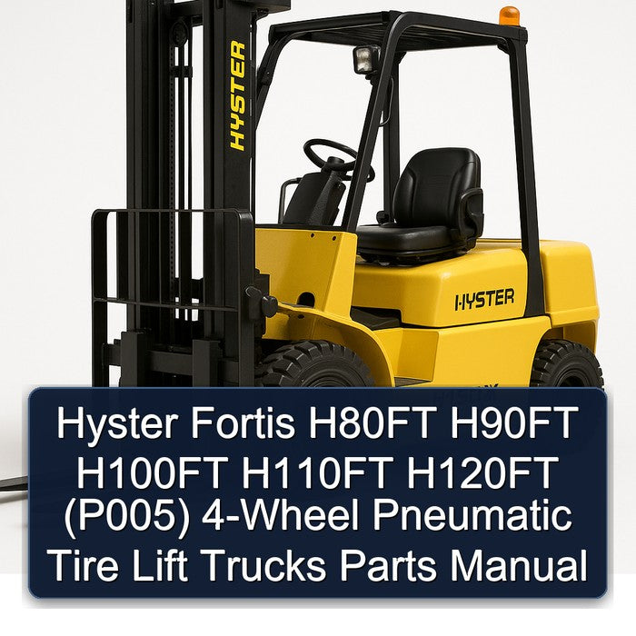 Hyster Fortis H80FT H90FT H100FT H110FT H120FT (P005) 4-WHEEL Pneumatic Tire Lift Trucks Parts Catalog