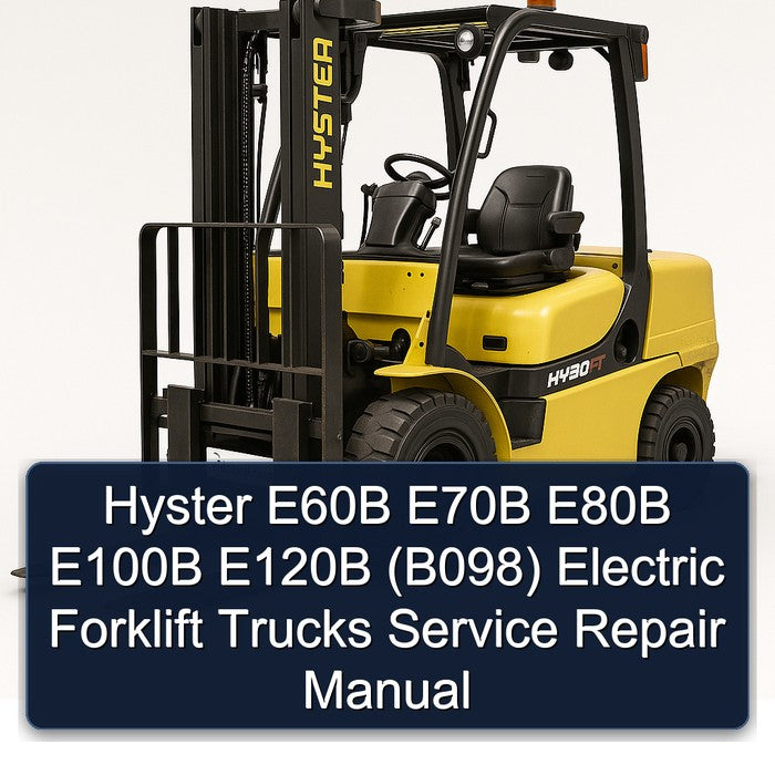 Hyster E60B E70B E80B E100B E120B (B098) Electric Forklift Trucks Service Repair Workshop Manual
