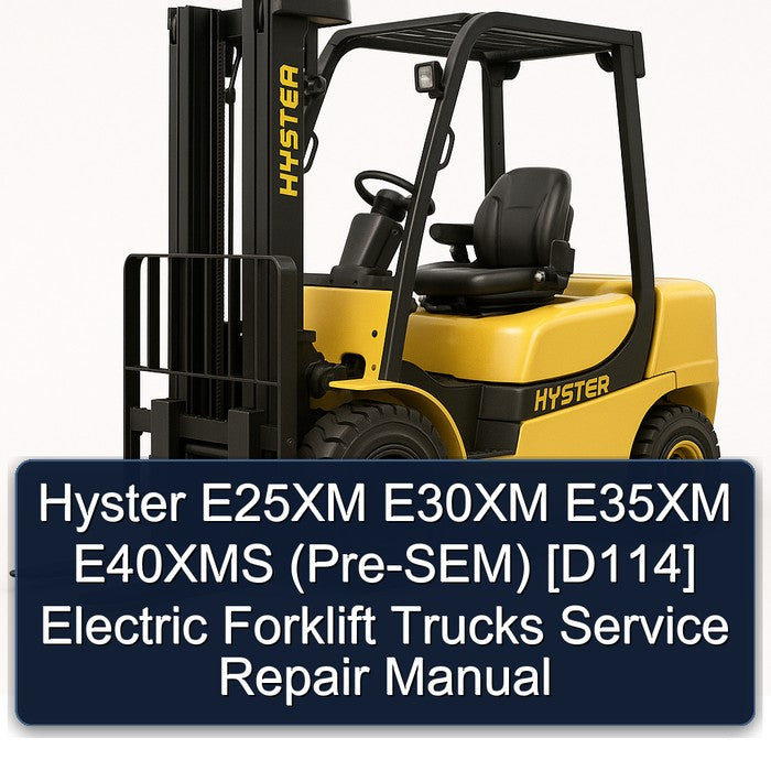 Hyster E25XM E30XM E35XM E40XMS (PRE-SEM) [d114] Electric Forklift Trucks Service Repair Workshop Manual