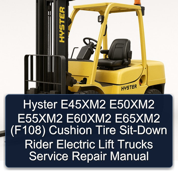 Hyster E45xm2 E50xm2 E55xm2 E60xm2 E65xm2 (F108) Cushion Tire SIT-DOWN Rider Electric Lift Trucks Service Repair Workshop Manual