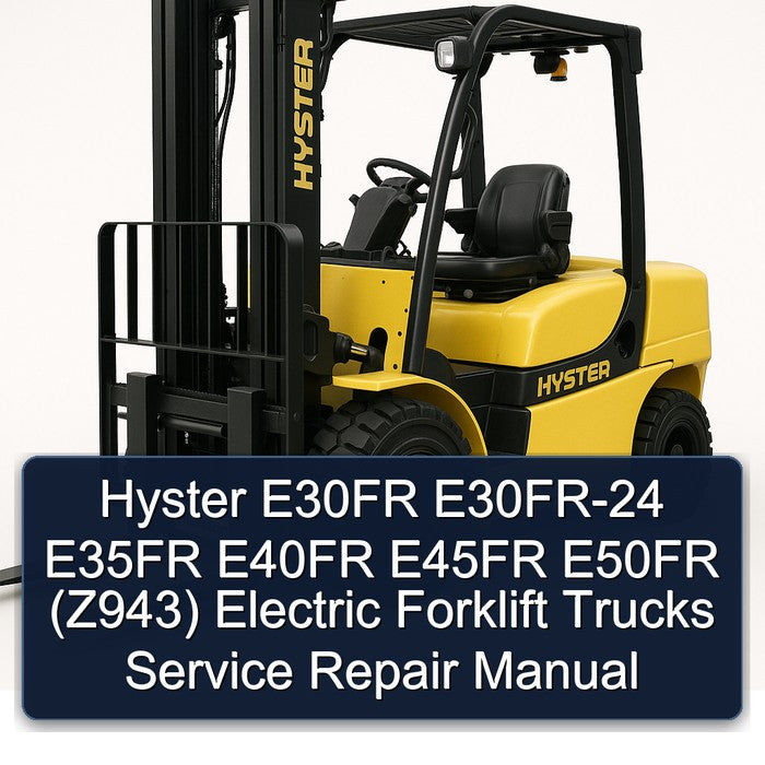 Hyster E30FR E30FR-24 E35FR E40FR E45FR E50FR (Z943) Electric Forklift Trucks Service Repair Workshop Manual