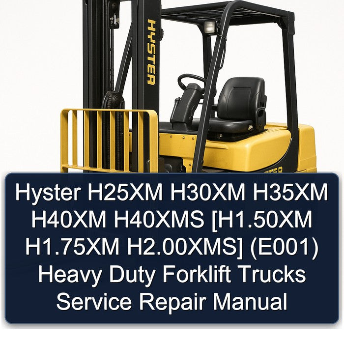 Hyster H25XM H30XM H35XM H40XM H40XMS [h1.50xm H1.75xm H2.00xms] (E001) Heavy Duty Forklift Trucks Service Repair Workshop Manual