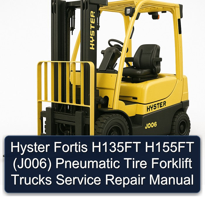 Hyster Fortis H135FT H155FT (J006) Pneumatic Tire Forklift Trucks Service Repair Workshop Manual
