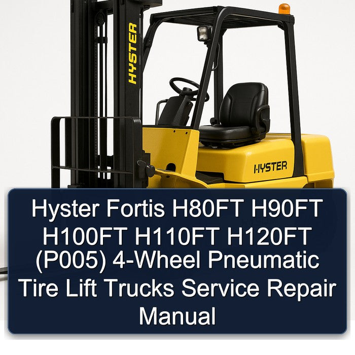 Hyster Fortis H80FT H90FT H100FT H110FT H120FT (P005) 4-WHEEL Pneumatic Tire Lift Trucks Service Repair Workshop Manual