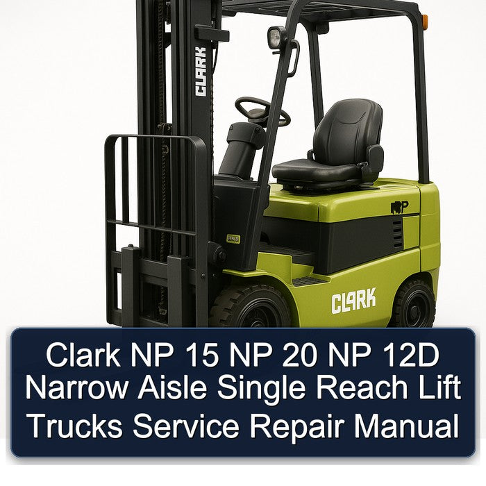 Clark NP 15 20 12D Narrow Aisle Single Reach Lift Trucks Service Repair Workshop Manual