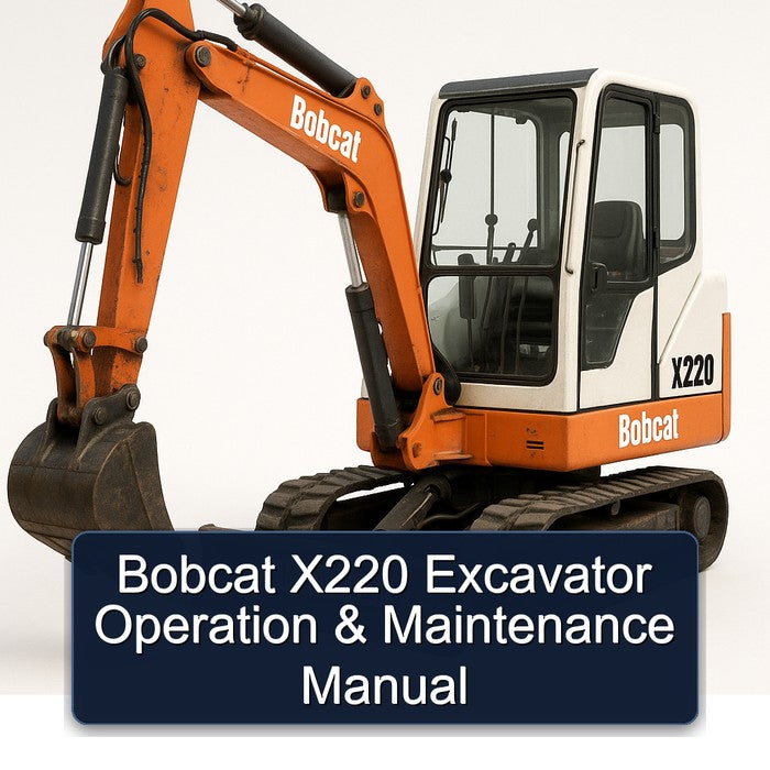 Bobcat X220 Excavator Operation Maintenance Service Repair Workshop Manual