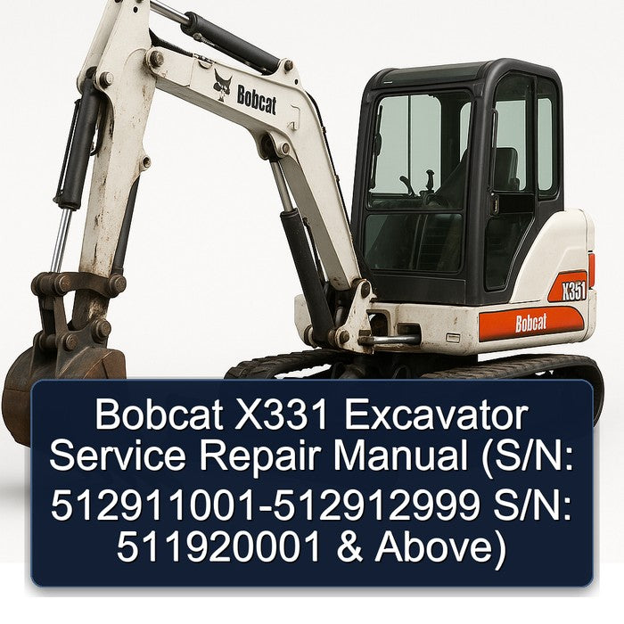 Bobcat X331 Excavator (s/n: 512911001-512912999 S/n: 511920001 Above) Service Repair Workshop Manual