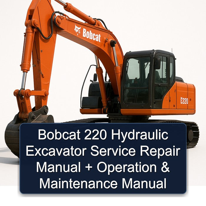 Bobcat 220 Hydraulic Excavator Operation Service Repair Workshop Manual