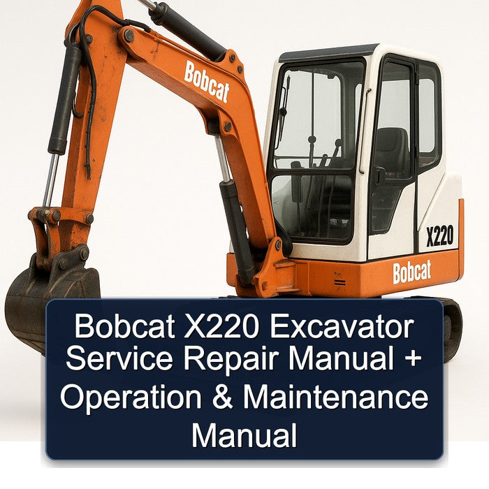 Bobcat X220 Excavator Operation Service Repair Workshop Manual