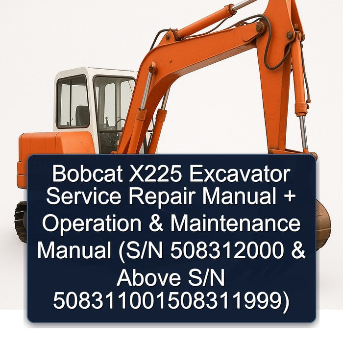 Bobcat X225 Excavator Operation (s/n 508312000 Above S/n 508311001508311999) Service Repair Workshop Manual