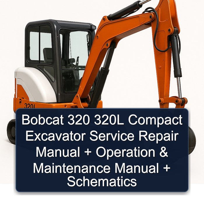 Bobcat 320 320L Compact Excavator Operation Maintenance Schematics Service Repair Workshop Manual