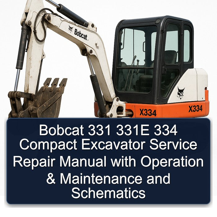 Bobcat 331 331E 334 Compact Excavator Operation Service Repair Workshop Manual